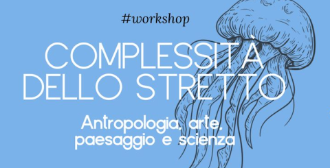 Complessità dello Stretto. Antropologia, arte, paesaggio e scienza. Sabato 27 gennaio il workshop alla Fondazione.